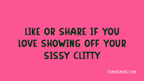 Showing your sissy clitty caption.